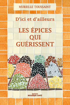 Les épices qui guérissent, santé et propriétés des épices, recettes de cuisine